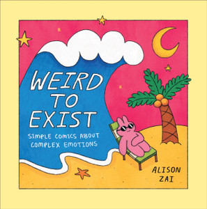 Weird To Exist: Simple Comics For Complex Feelings Weird To Exist: Simple Comics For Complex Feelings
