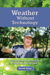 Weather Without Technology: Accurate, Nature Based, Weather Forecasting Weather Without Technology: Accurate, Nature Based, Weather Forecasting