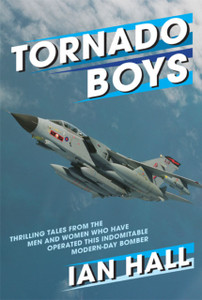 Tornado Boys: Thrilling Tales From The Men And Women Who Have Operated This Indomintable Modern-Day Bomber - 9781911621911