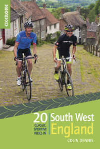 20 Classic Sportive Rides In South West England: Graded Routes On Cycle-Friendly Roads In Cornwall, Devon, Somerset And Avon And Dorset