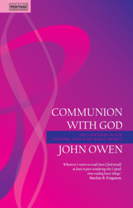 Communion With God: Fellowship With The Father, Son And Holy Spirit