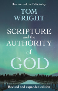 Scripture And The Authority Of God: How To Read The Bible Today Scripture And The Authority Of God: How To Read The Bible Today