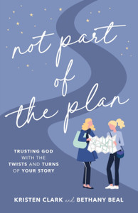 Not Part Of The Plan: Trusting God With The Twists And Turns Of Your Story Not Part Of The Plan: Trusting God With The Twists And Turns Of Your Story