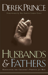 Husbands And Fathers: Rediscover The Creator'S Purpose For Men Husbands And Fathers: Rediscover The Creator'S Purpose For Men