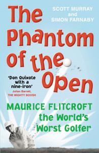The Phantom Of The Open: Maurice Flitcroft, The World'S Worst Golfer - Now A Major Film Starring Mark Rylance - 9780224083171 The Phantom Of The Open: Maurice Flitcroft, The World'S Worst Golfer - Now A Major Film Starring Mark Rylance - 9780224083171