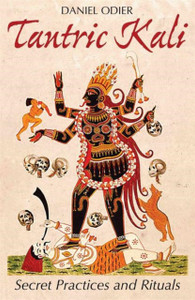 Tantric Kali: Secret Practices And Rituals