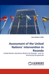 Assessment Of The United Nations' Intervention In Rwanda Assessment Of The United Nations' Intervention In Rwanda