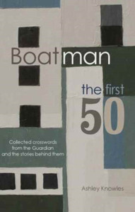 Boatman - The First 50: Collected Crosswords from the Guardian and the Stories Behind Them