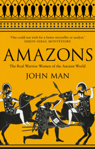 Amazons: The Real Warrior Women Of The Ancient World Amazons: The Real Warrior Women Of The Ancient World