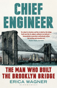 Chief Engineer: The Man Who Built The Brooklyn Bridge Chief Engineer: The Man Who Built The Brooklyn Bridge