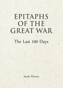 Epitaphs Of The Great War: The Last 100 Days Epitaphs Of The Great War: The Last 100 Days