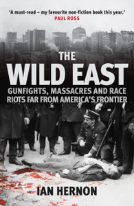 The Wild East: Gunfights, Massacres And Race Riots Far From America'S Frontier - 9781398109100