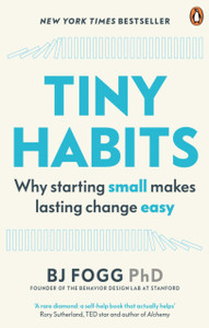 Tiny Habits: Why Starting Small Makes Lasting Change Easy
