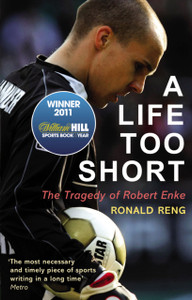 A Life Too Short: The Tragedy Of Robert Enke A Life Too Short: The Tragedy Of Robert Enke