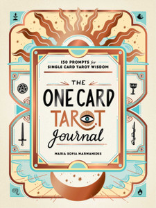 The One Card Tarot Journal: 150 Prompts For Single Card Tarot Wisdom The One Card Tarot Journal: 150 Prompts For Single Card Tarot Wisdom