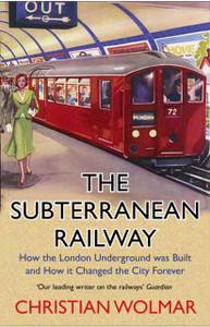 The Subterranean Railway: How The London Underground Was Built And How It Changed The City Forever - 9781786498649
