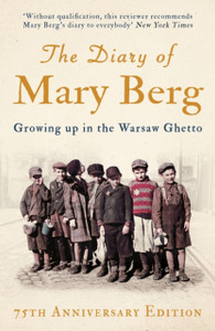 The Diary Of Mary Berg: Growing Up In The Warsaw Ghetto - 75Th Anniversary Edition The Diary Of Mary Berg: Growing Up In The Warsaw Ghetto - 75Th Anniversary Edition