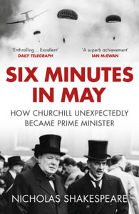 Six Minutes In May: How Churchill Unexpectedly Became Prime Minister Six Minutes In May: How Churchill Unexpectedly Became Prime Minister