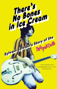 There'S No Bones In Ice Cream: Sylvain Sylvain'S Story Of The New York Dolls - 9781913172459