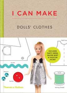 I Can Make Dolls' Clothes: Easy-To-Follow Patterns To Make Clothes And Accessories For Your Favourite Doll I Can Make Dolls' Clothes: Easy-To-Follow Patterns To Make Clothes And Accessories For Your Favourite Doll