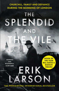 The Splendid And The Vile: Churchill, Family And Defiance During The Bombing Of London The Splendid And The Vile: Churchill, Family And Defiance During The Bombing Of London