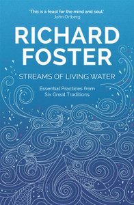 Streams Of Living Water: Celebrating The Great Traditions Of Christian Faith Streams Of Living Water: Celebrating The Great Traditions Of Christian Faith