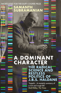 A Dominant Character: The Radical Science And Restless Politics Of J.B.S. Haldane - 9781786492845 A Dominant Character: The Radical Science And Restless Politics Of J.B.S. Haldane - 9781786492845