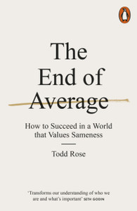 The End Of Average: How To Succeed In A World That Values Sameness The End Of Average: How To Succeed In A World That Values Sameness
