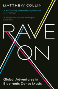 Rave On: Global Adventures In Electronic Dance Music Rave On: Global Adventures In Electronic Dance Music