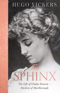 The Sphinx: The Life Of Gladys Deacon - Duchess Of Marlborough The Sphinx: The Life Of Gladys Deacon - Duchess Of Marlborough
