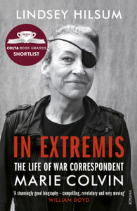 In Extremis: The Life Of War Correspondent Marie Colvin In Extremis: The Life Of War Correspondent Marie Colvin