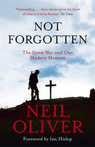 Not Forgotten: The Great War And Our Modern Memory Not Forgotten: The Great War And Our Modern Memory