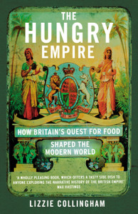 The Hungry Empire: How Britain'S Quest For Food Shaped The Modern World The Hungry Empire: How Britain'S Quest For Food Shaped The Modern World