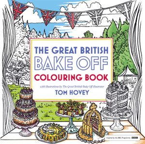 Great British Bake Off Colouring Book: With Illustrations From The Series Great British Bake Off Colouring Book: With Illustrations From The Series