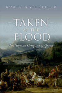 Taken At The Flood: The Roman Conquest Of Greece