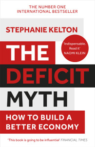 The Deficit Myth: Modern Monetary Theory And How To Build A Better Economy