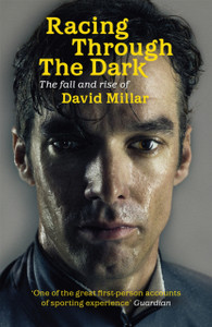 Racing Through The Dark: The Fall And Rise Of David Millar Racing Through The Dark: The Fall And Rise Of David Millar