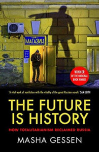 The Future Is History: How Totalitarianism Reclaimed Russia The Future Is History: How Totalitarianism Reclaimed Russia