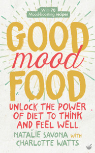 Good Mood Food: Unlock The Power Of Diet To Think And Feel Well Good Mood Food: Unlock The Power Of Diet To Think And Feel Well