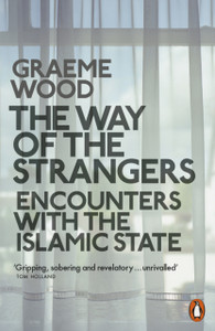 The Way Of The Strangers: Encounters With The Islamic State The Way Of The Strangers: Encounters With The Islamic State