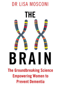 The Xx Brain: The Groundbreaking Science Empowering Women To Prevent Dementia The Xx Brain: The Groundbreaking Science Empowering Women To Prevent Dementia