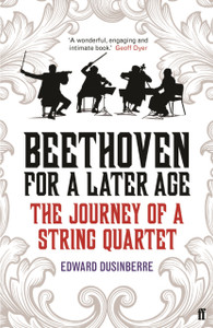 Beethoven for a Later Age: The Journey of a String Quartet