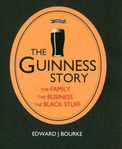 The Guinness Story: The Family, The Business and The Black Stuff