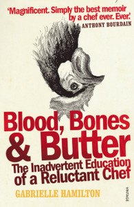 Blood, Bones And Butter: The Inadvertent Education Of A Reluctant Chef Blood, Bones And Butter: The Inadvertent Education Of A Reluctant Chef