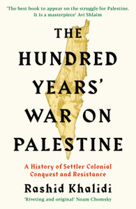 The Hundred Years' War On Palestine: A History Of Settler Colonial Conquest And Resistance The Hundred Years' War On Palestine: A History Of Settler Colonial Conquest And Resistance