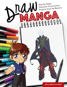 Draw Manga: Step-By-Steps, Character Construction, And Projects From The Masters Draw Manga: Step-By-Steps, Character Construction, And Projects From The Masters
