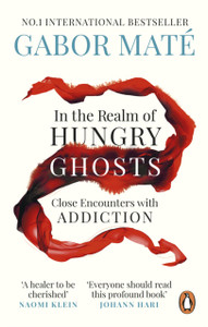In the Realm of Hungry Ghosts: Close Encounters with Addiction