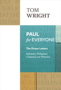 Paul For Everyone: The Prison Letters: Ephesians, Philippians, Colossians And Philemon