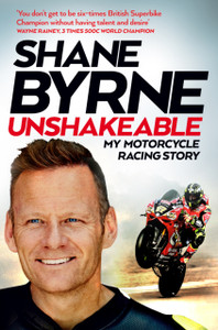 Unshakeable: My Motorcycle Racing Story Unshakeable: My Motorcycle Racing Story
