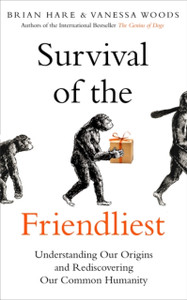 Survival Of The Friendliest: Understanding Our Origins And Rediscovering Our Common Humanity - 9780861541294